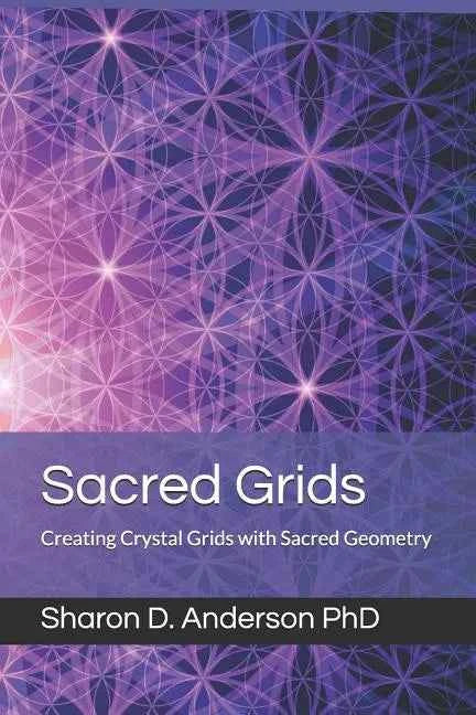 Sacred Grids: Creating Crystal Grids with Sacred Geometry - Paperback