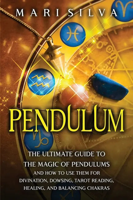 Pendulum: The Ultimate Guide to the Magic of Pendulums and How to Use Them for Divination, Dowsing, Tarot Reading, Healing, and Balancing Chakras - Paperback - New Age Realms