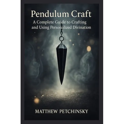 Pendulum Craft: A Complete Guide to Crafting and Using Personalized Divination Tools - Paperback - New Age Realms