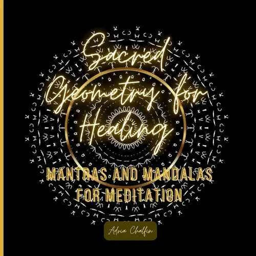 Sacred Geometry for Healing: Mantras and Mandalas for Meditation - Paperback