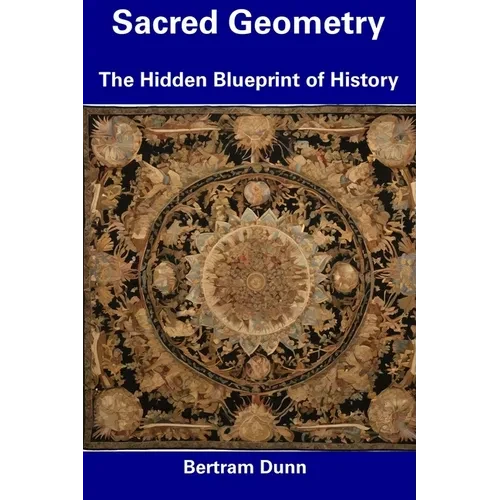 Sacred Geometry: The Hidden Blueprint of History - Paperback