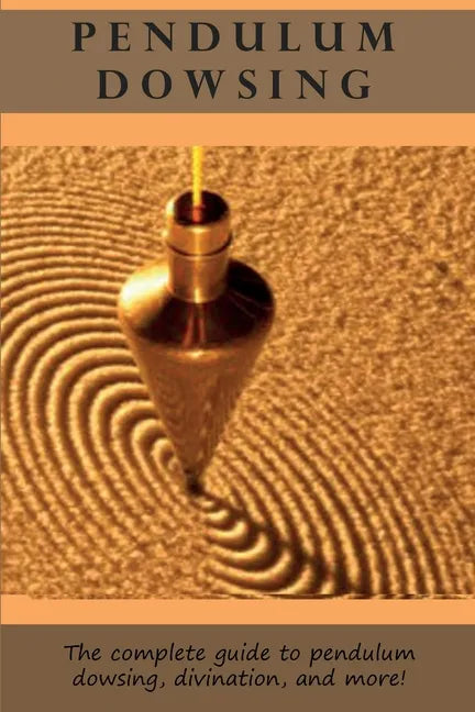 Pendulum Dowsing: The complete guide to pendulum dowsing, divination, and more! - Paperback - New Age Realms