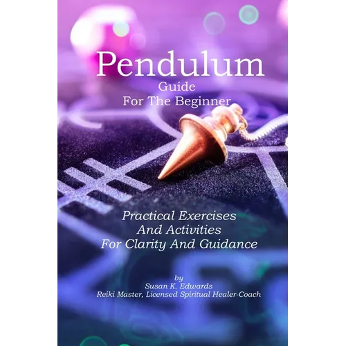 Pendulum Guide for the Beginner: Practical Exercises And Activities For Clarity And Guidance - Paperback - New Age Realms